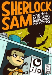 Sherlock Sam and the Missing Heirloom in Katong (A.J. Low)