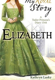 Elizabeth: A Tudor Princess&#39;s Diary, 1544 (Kathryn Lasky)