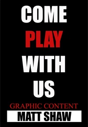 Come Play With Us (Matt Shaw)