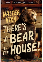 There's a Bear in the House! (Walter Kirn)