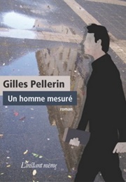 Un Homme Mesuré (Gilles Pellerin)