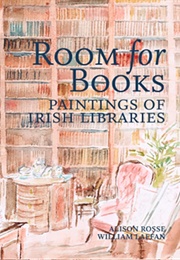 Room for Books: Paintings of Irish Libraries (Alison Rosse and William Laffan)