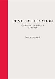 Complex Litigation: A Context and Practice Casebook (James M. Underwood)