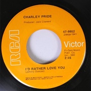I&#39;d Rather Love You - Charley Pride