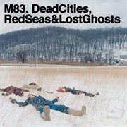 Dead Cities, Red Seas & Lost Ghosts (M83, 2003)