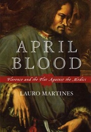 April Blood: Florence and the Plot Against the Medici (Lauro Martines)