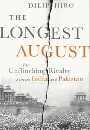 The Longest August: The Unflinching Rivalry Between India and Pakistan (Dilip Hiro)