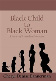 Black Child to Black Woman (Cheryl Denise Bannerman)