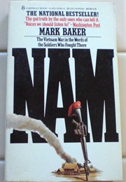 Nam: The Vietnam War in the Words of the Men and Women Who Fought There (Baker, Mark)