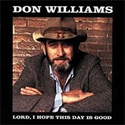 Lord, I Hope This Day Is Good- Don Williams