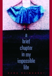 A Brief Chapter in My Impossible Life (Dana Reinhardt)