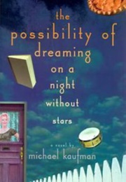 The Possibility of Dreaming on  a Night Without Stars (Michael Kaufman)