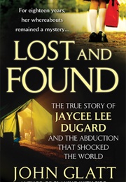 Lost and Found: The True Story of Jaycee Lee Dugard and the Abduction That Shocked the World (John Glatt)