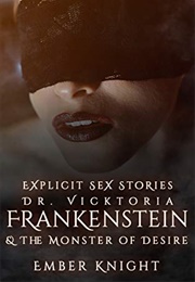 Dr. Vicktoria Frankenstein & the Monster of Desire (Ember Knight)