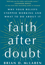 Faith After Doubt: Why Your Beliefs Stopped Working and What to Do About It (Brian D. McLaren)