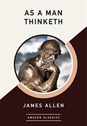 As a Man Thinketh (James Allen)