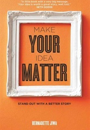 Make Your Idea Matter (Bernadette Jiwa)