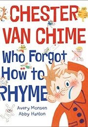 Chester Van Chime Who Forgot How to Rhyme (Avery Monsen)