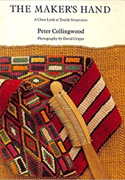 The Maker's Hand: A Close Look at Textile Structures (Peter Collingwood)