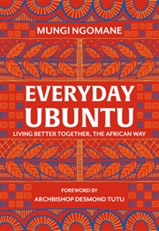Everyday Ubuntu: Living Better Together, the African Way (Mungi Ngomane)