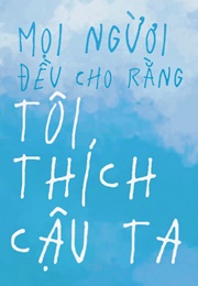 Tất Cả Mọi Người Đều Cho Rằng Tôi Thích Cậu Ta (Phi Bôn Đích Tiểu Oa Ngưu)