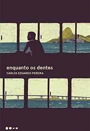 Enquanto Os Dentes (Carlos Eduardo Pereira)