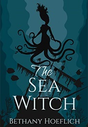 The Sea Witch (Bethany Hoeflich)
