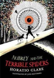 Aubrey and the Terrible Spiders (Horatio Clare)