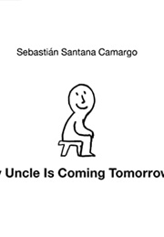 My Uncle Is Coming Tomorrow (Sebastián Santana Camargo)