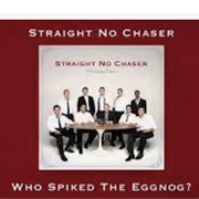 Who Spiked the Egg Nog - Straight No Chaser