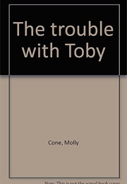 The Trouble With Toby (Molly Cone)