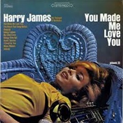 You Made Me Love You - Harry James Orchestra
