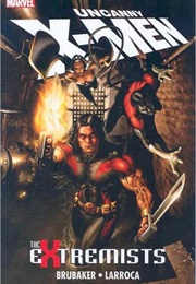 Uncanny X-Men: The Extremists (#487-491) (Ed Brubaker)