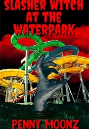Slasher Witch at the Waterpark (Penny Moonz)
