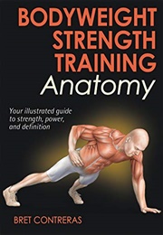 Bodyweight Strength Training Anatomy (Bret Contreras)