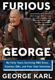 Furious George: My Forty Years Surviving NBA Divas, Clueless Gms, and Poor Shot Selection (George Karl)