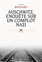 Auschwitz, Enquête Sur Un Complot Nazi (Florent Brayard)