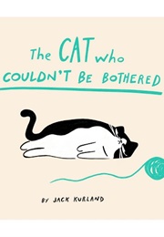 The Cat Who Couldn't Be Bothered (Jack Kurland)