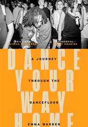 Dance Your Way Home: A Journey Through the Dancefloor (Emma Warren)