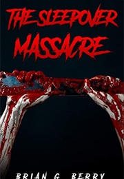 The Sleepover Massacre (Brian Berry)