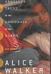 Absolute Trust in the Goodness of the Earth (Alice Walker)