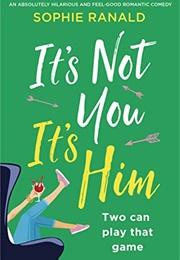 It's Not You It's Him (Sophie Ranald)