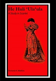 He Huli ʻulaʻula: A Study in Scarlet (Miss Fevronia H. Watkins)