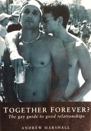 Together Forever: The Gay Guide to Good Relationships (Andrew G. Marshall)
