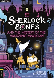 Sherlock Bones and the Mystery of the Vanishing Magician (Tim Collins)