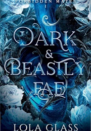 Dark and Beastly Fae (Lola Glass)