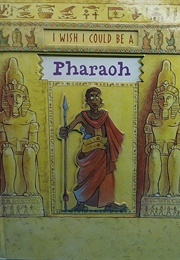 I Wish I Could Be a Pharaoh (John Malam)