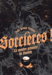 Sorcières! Le Sombre Grimoire Du Féminin (Julie Proust Tanguy)