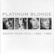 Platinum Blonde - Seven Year Itch: 1982–1989