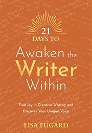 21 Days to Awaken the Writer Within: Find Joy in Creative Writing and Discover Your Unique Voice (Lisa Fugard)